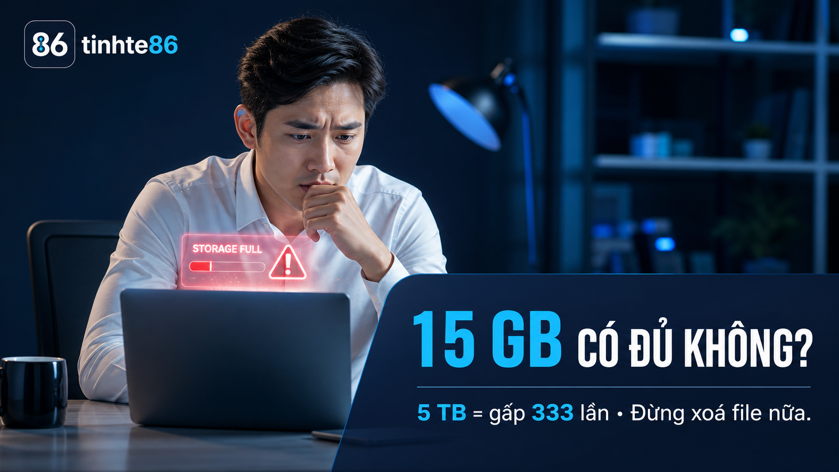 15 GB vs 5 TB: Vì sao bạn không cần xoá file nữa?